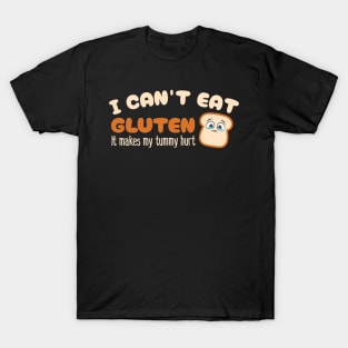 I can't eat gluten it makes my tummy hurt T-Shirt